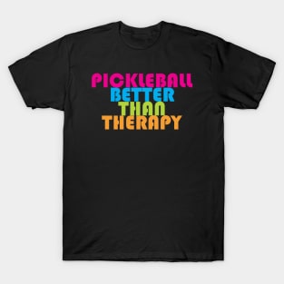 Pickleball better than Therapy T-Shirt